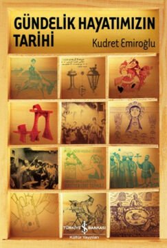 Kudret Emiroğlu Gündelik Hayatımızın Tarihi - Ciltli Baskı